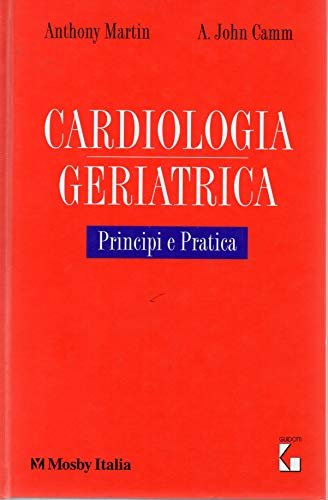 Cardiologia Geriatrica - Principi e Pratica