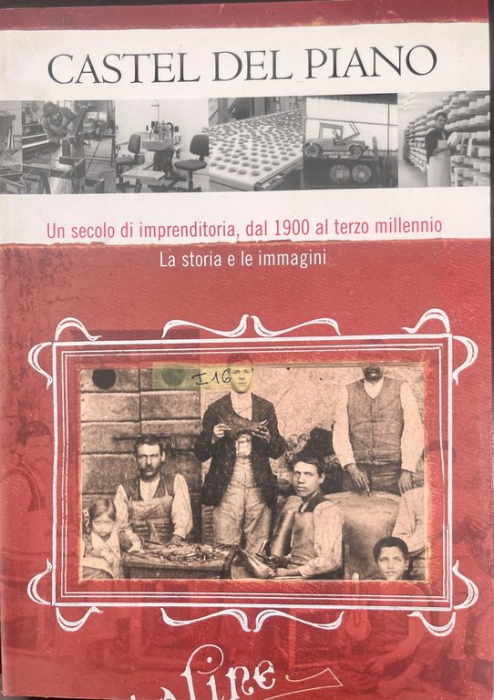 Castel del Piano-Un secolo di imprenditoria,dal 1900 al terzo millennio-La …