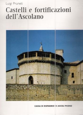 CASTELLI E FORTIFICAZIONI DELL'ASCOLANO,PRUNETI LUIGI