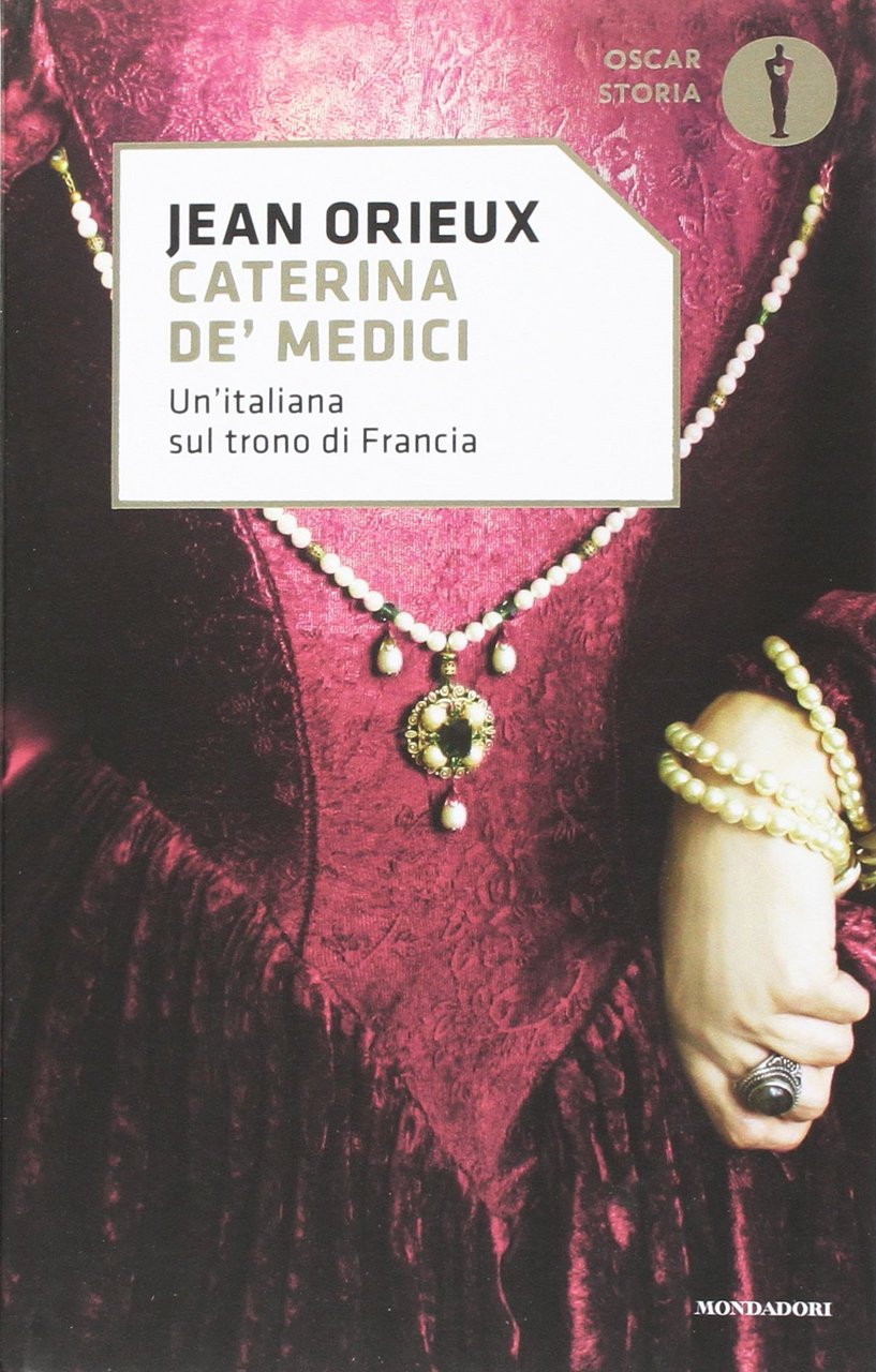 Caterina de' Medici. Un'italiana sul trono di Francia