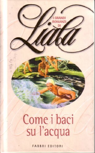 Come i baci su l'acqua Liala