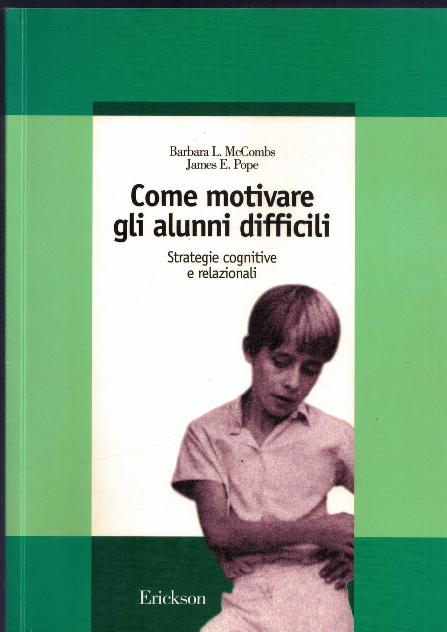Come motivare gli alunni difficili. Strategie cognitive e relazionali