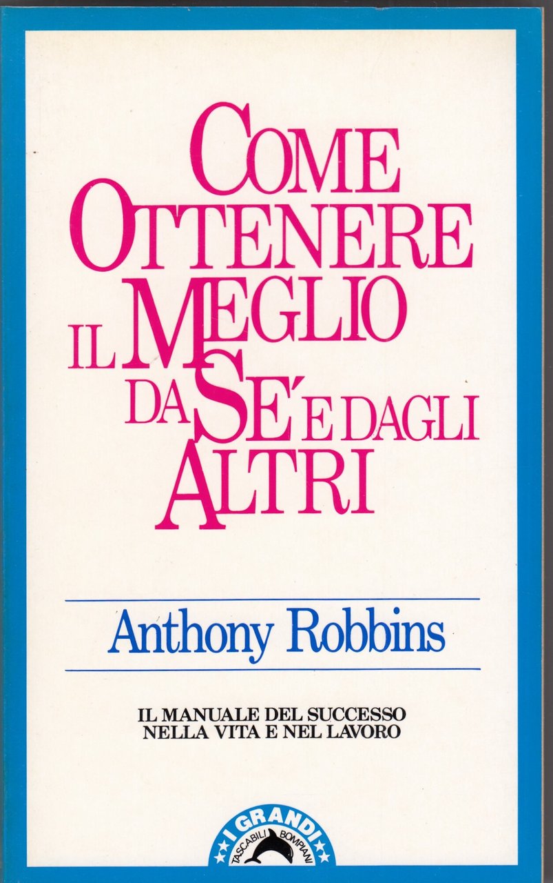 Come ottenere il meglio da sé e dagli altri. Il …