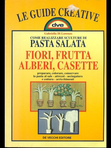 Come realizzare sculture di pasta salata. Fiori, frutta, alberi, casette