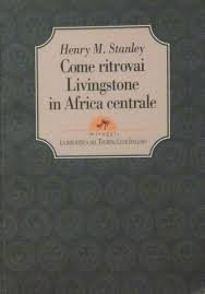 Come ritrovai Livingstone in Africa centrale