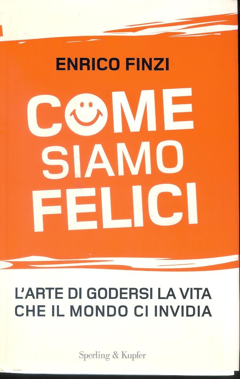 Come siamo felici : [l'arte di godersi la vita che …