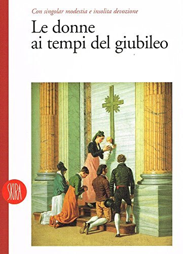 Con singolar modestia e insolita devozione. Le donne ai tempi …