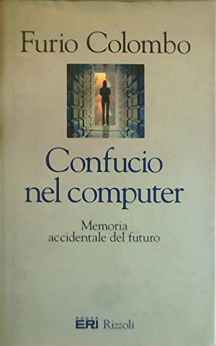 Confucio nel computer. Memoria accidentale del futuro