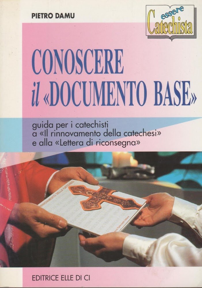 Conoscere il «Documento base». Guida per i catechisti a «Il …
