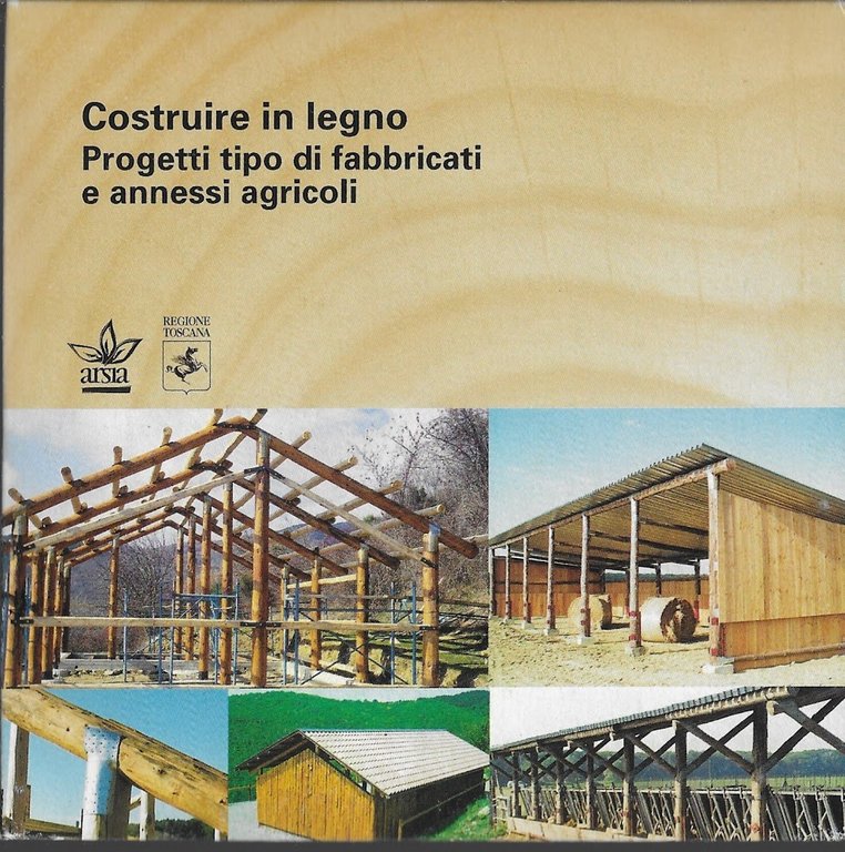 Costruire in legno. Progetti tipo di fabbricati e annessi agricoli …
