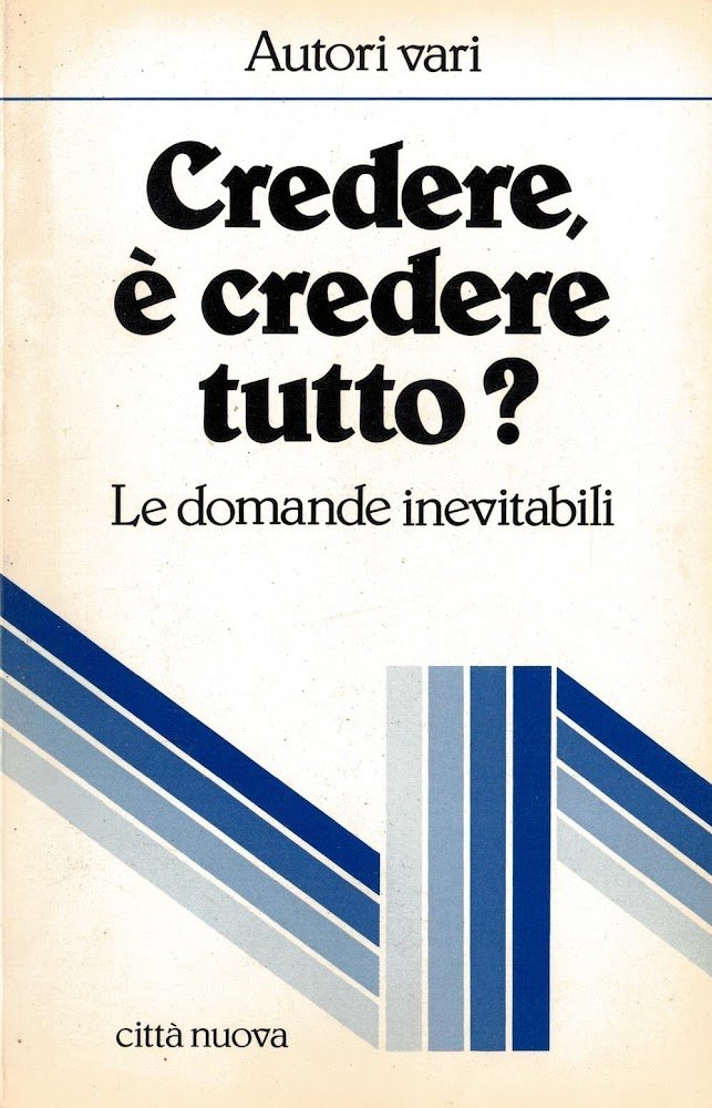 Credere, è credere tutto? Le domande inevitabili