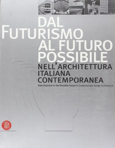 Dal futurismo al futuro possibile nell'architettura italiana contemporanea-From Futurism to …