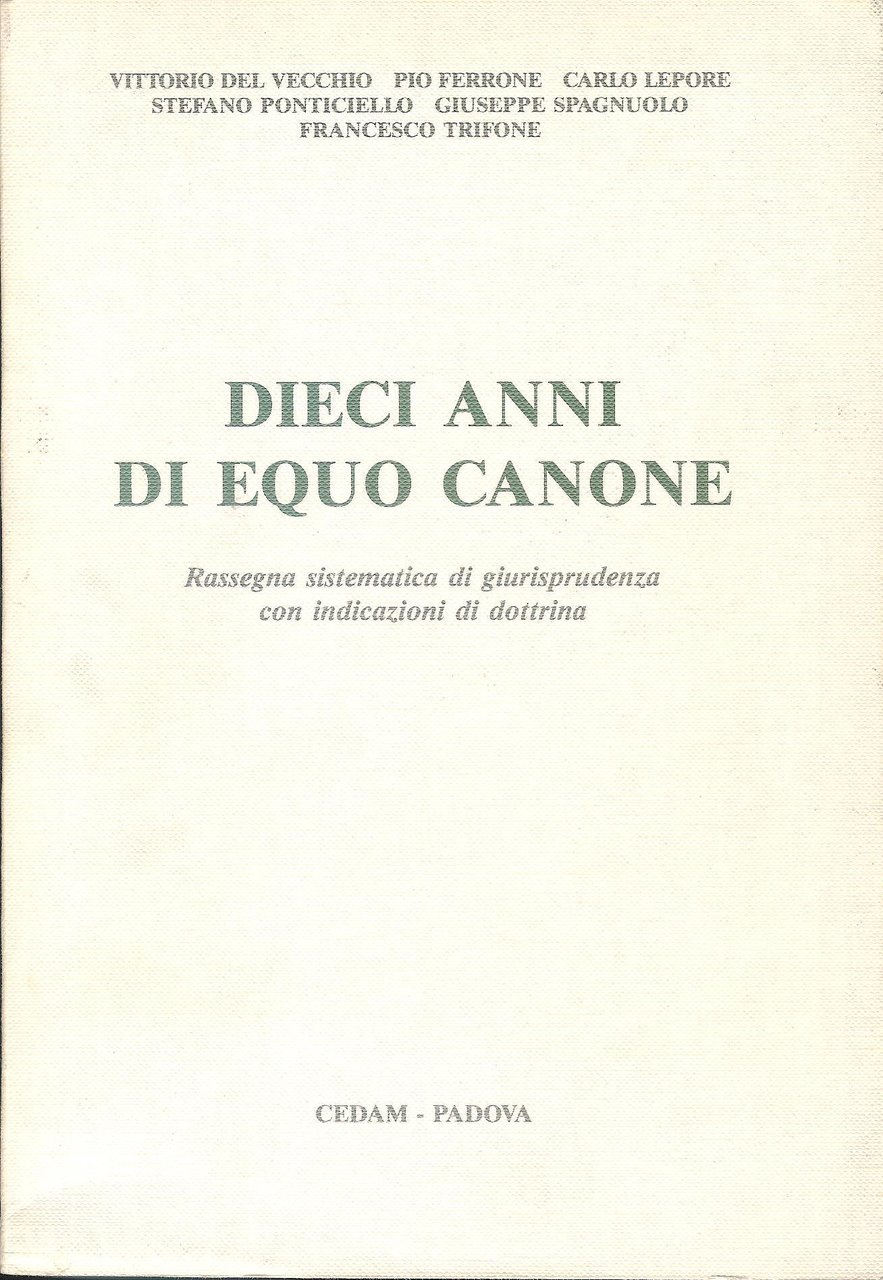 Dieci anni di equo canone. Rassegna sistematica di giurisprudenza con …