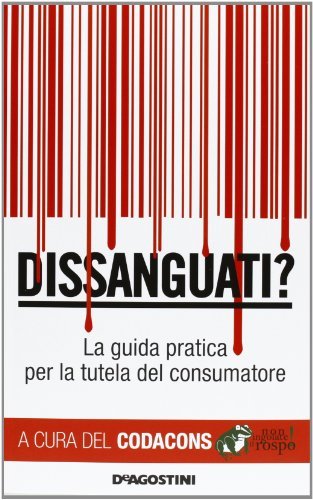 Dissanguati? La guida pratica per la tutela del consumatore