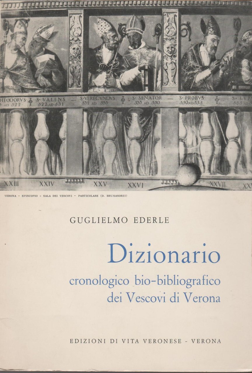 Dizionario cronologico bio-bibliografico dei Vescovi di Verona