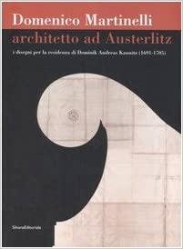 Domenico Martinelli. Architetto ad Austerlitz. I disegni per la residenza …
