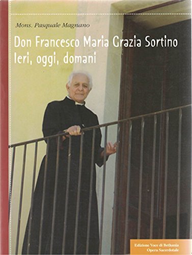 Don Francesco Maria Grazia Sortino. Ieri, oggi, domani