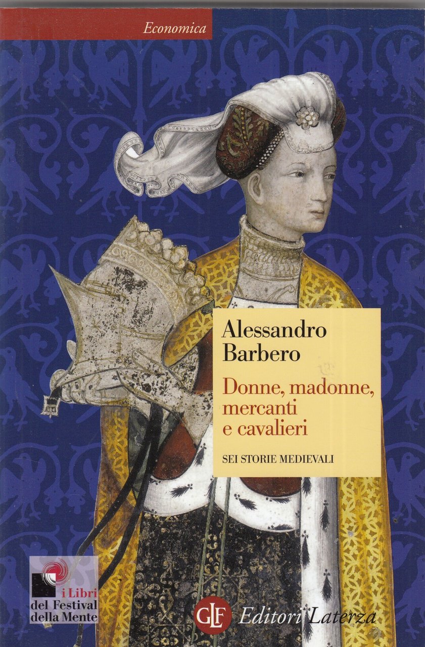Donne, madonne, mercanti e cavalieri. Sei storie medievali