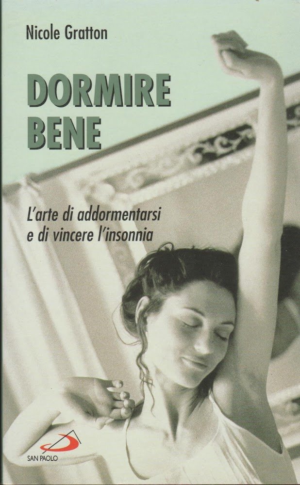 Dormire bene. L'arte di addormentarsi e di vincere l'insonnia