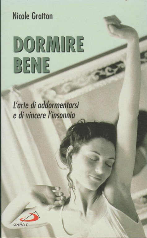 Dormire bene. L'arte di addormentarsi e di vincere l'insonnia