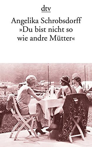 "Du bist nicht so wie andre Mütter": Die Geschichte einer …