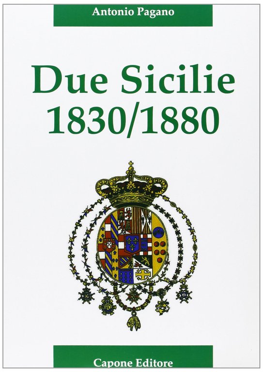 Due Sicilie. 1830-1880. Cronaca della disfatta
