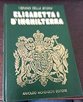 ELISABETTA I D�INGHILTERRA - I grandi della Storia n. 11