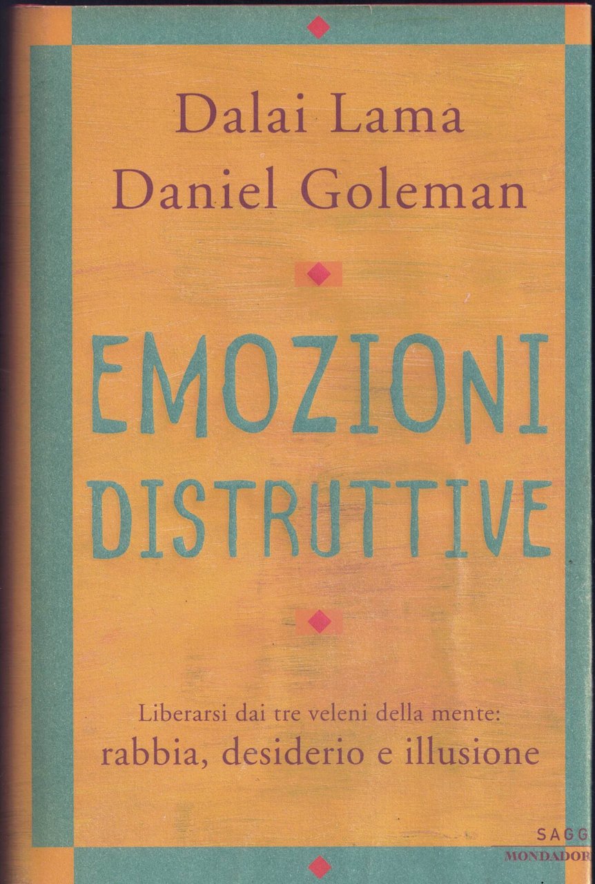 Emozioni distruttive. Liberarsi dai tre veleni della mente: rabbia, desiderio …