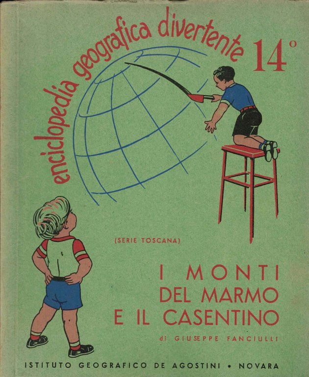 ENCICLOPEDIA GEOGRAFICA DIVERTENTE 14^ SERIE TOSCANA I MONTI DEL MARMO E IL CASENTINO DI GIUSEPPE FANCIULLI - ISTITUTO GEOGRAFICO DE AGOSTINI