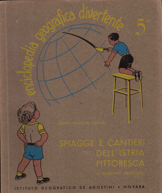 Enciclopedia geografica divertente 5^ Spiagge e cantieri dell' Istria pittoresca