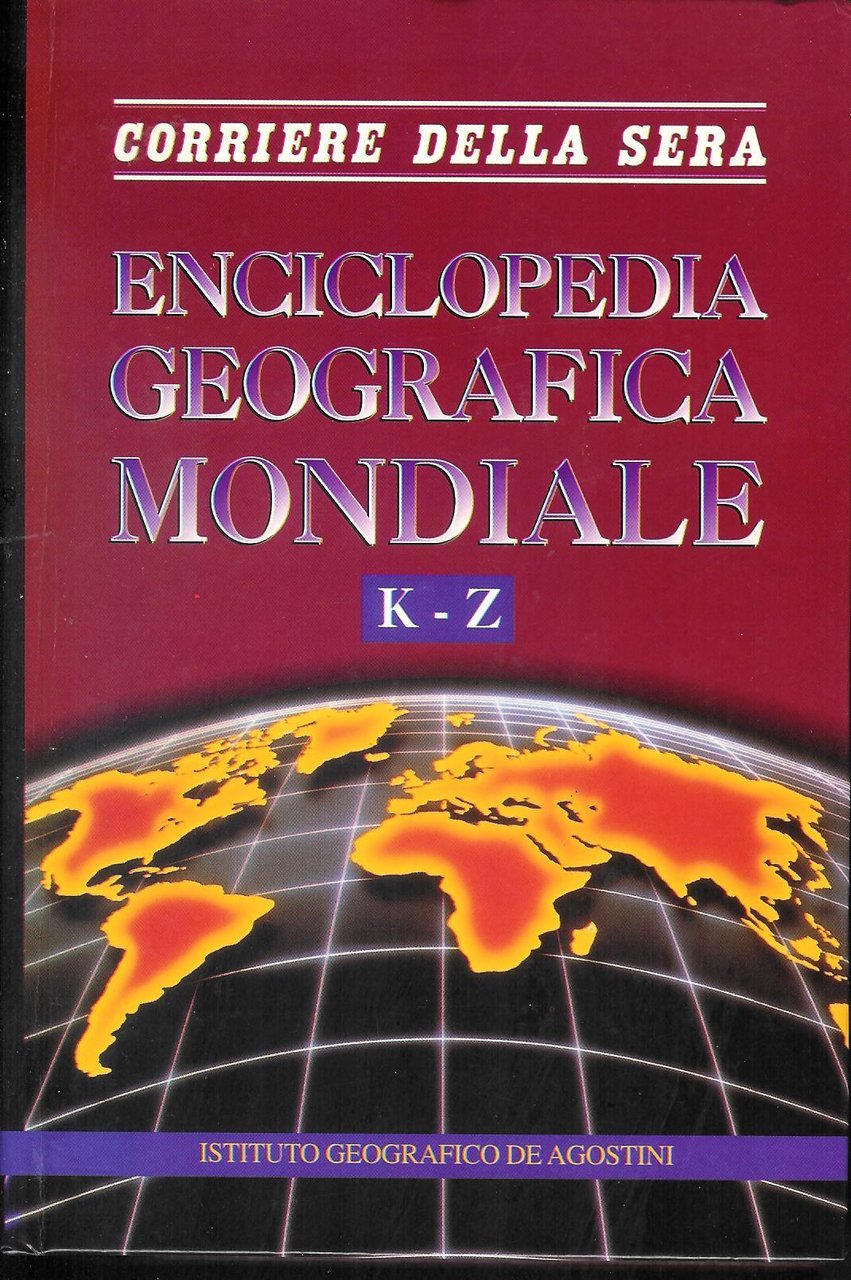 Enciclopedia geografica mondiale K-Z De Agostini Corriere della sera