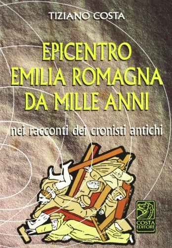 Epicentro Emilia Romagna da mille anni nei racconti dei cronisti …