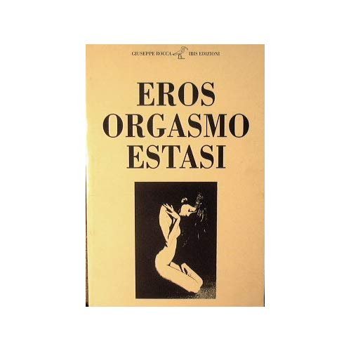 Eros Orgasmo Estasi.