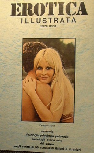 Erotica illustrata - Terza serie : Anatomia fisiologia psicologia patologia …