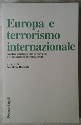 Europa e terrorismo internazionale. Analisi giuridica del fenomeno e convenzioni …