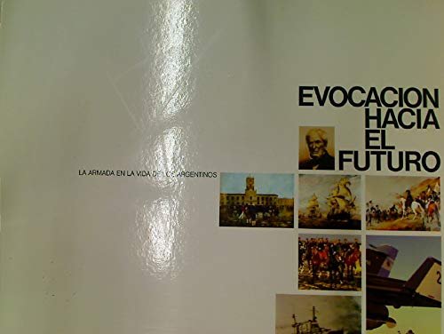 Evocacion Hacia el Futuro. La Armada en la Vida de …