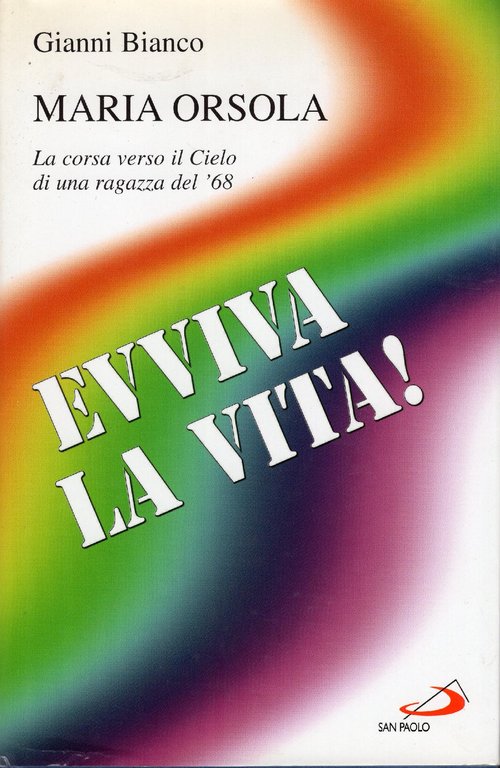 Evviva la vita! : Maria Orsola : la corsa verso il cielo di una ragazza del '68