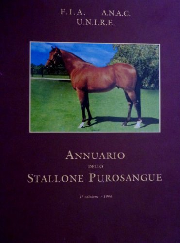 "F.I.A. - A.N.A.C. - U.N.I.R.E. ANNUARIO DELLO STALLONE PUROSANGUE Prima …