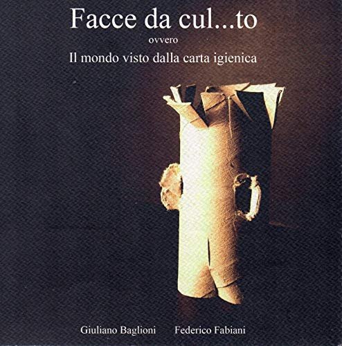 Facce da cul...to - ovvero il mondo visto dalla carta …