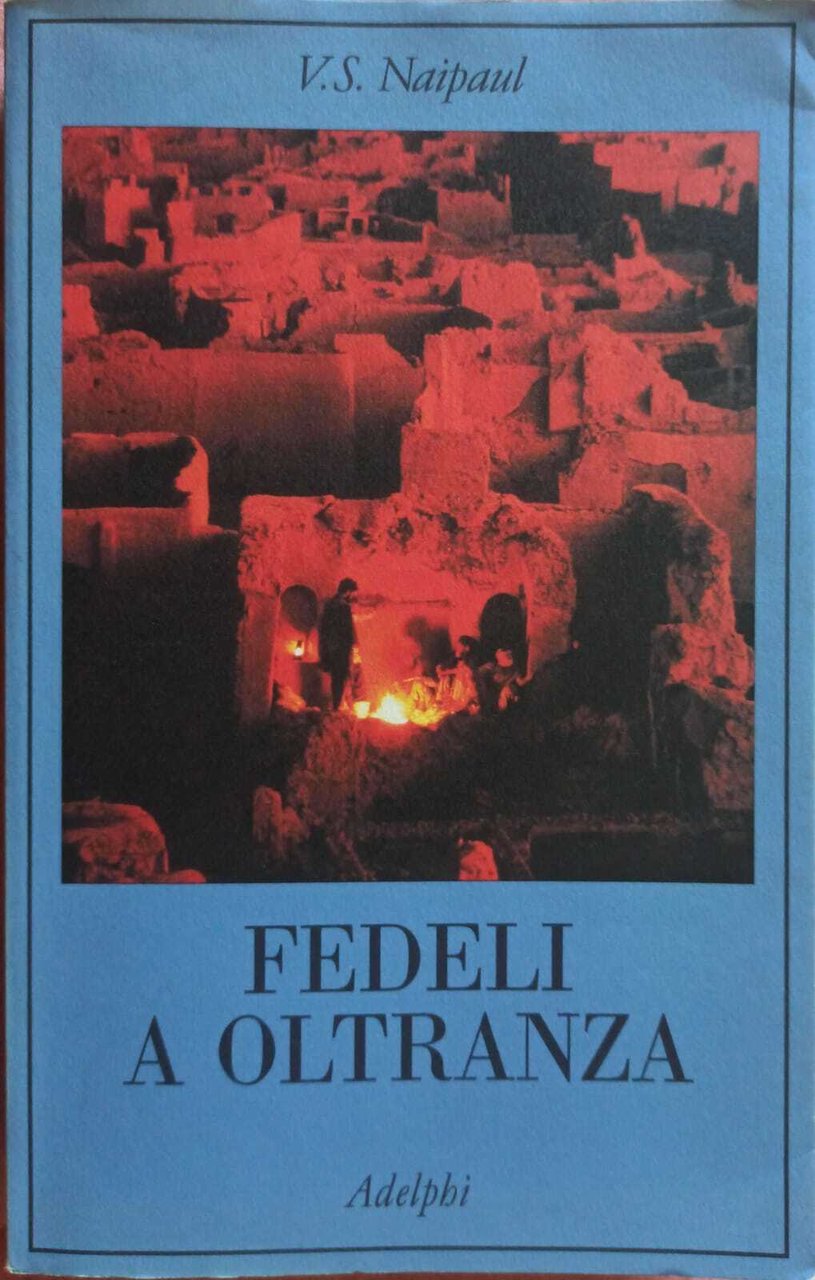 Fedeli a oltranza. Un viaggio tra i popoli convertiti all'Islam