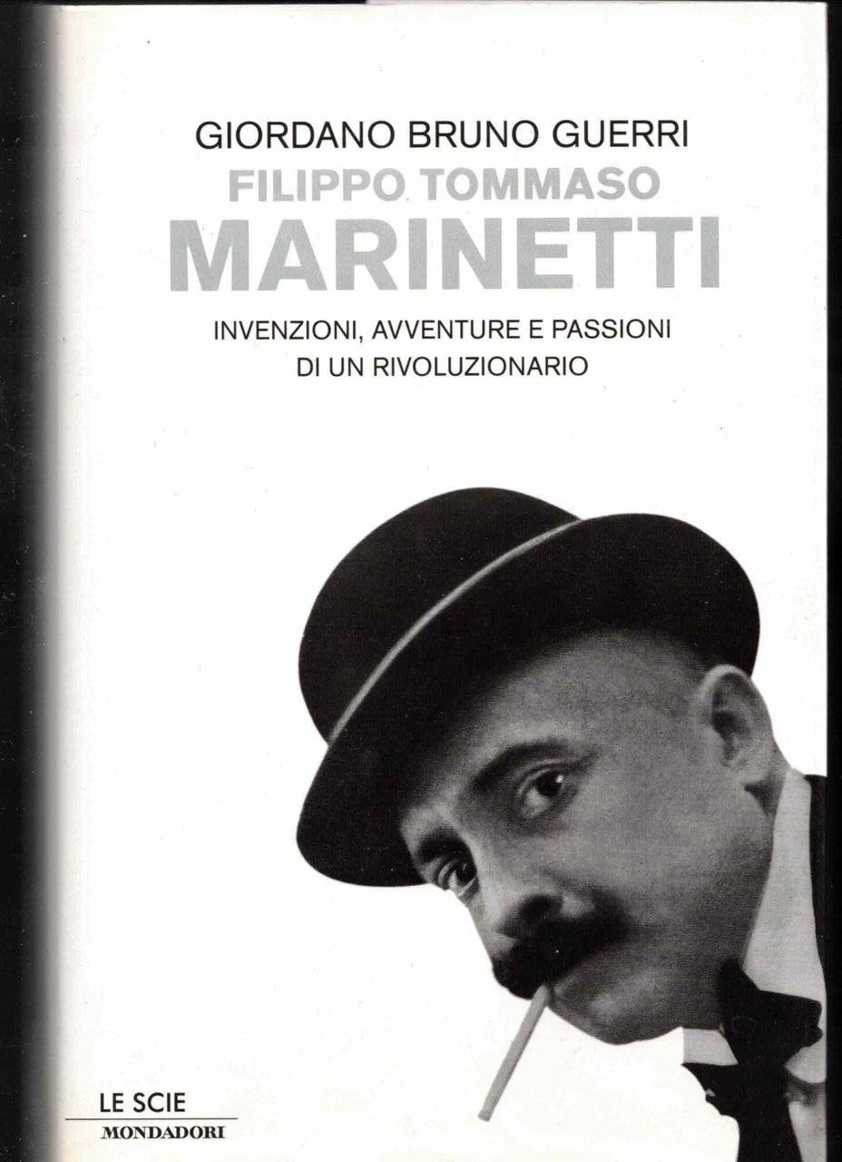Filippo Tommaso Marinetti. Invenzioni, avventure e passioni di un rivoluzionario
