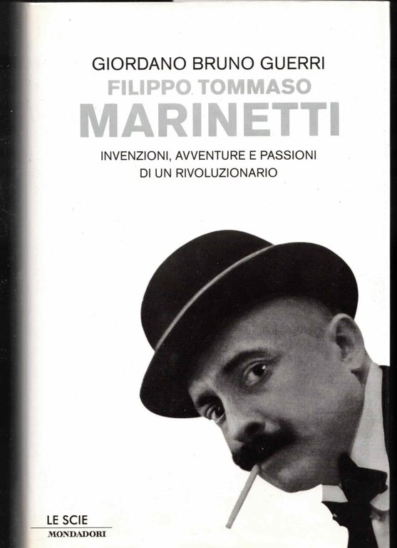 Filippo Tommaso Marinetti. Invenzioni, avventure e passioni di un rivoluzionario