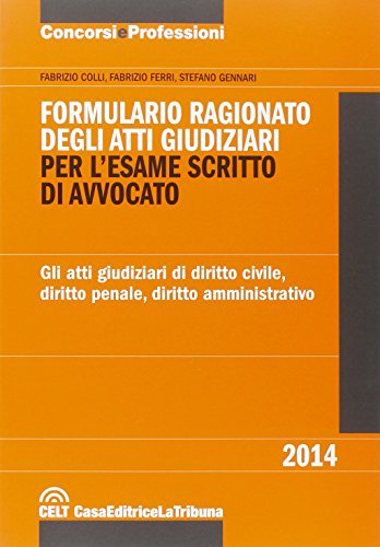 Formulario ragionato degli atti giudiziari per l'esame scritto di avvocato. …