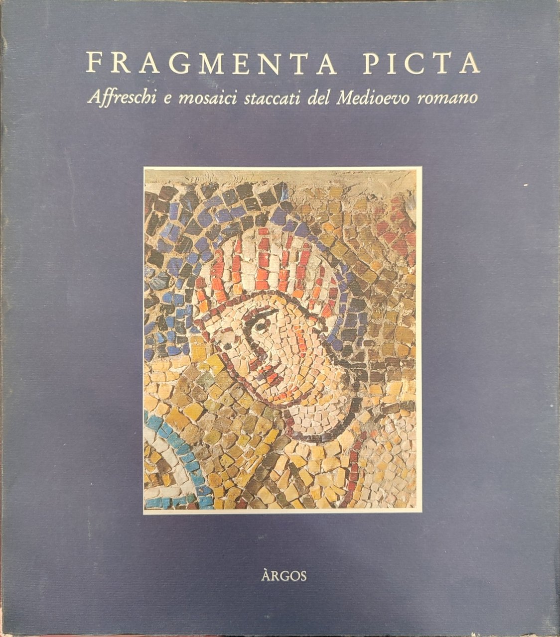 Fragmenta picta: affreschi e mosaici staccati del Medioevo romano : …