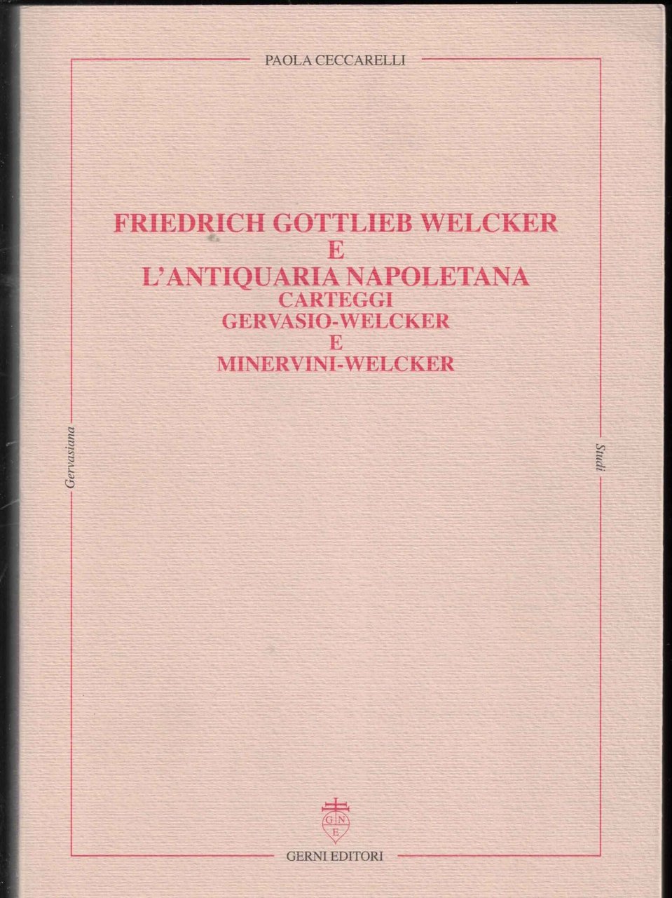 Friedrich Gottilieb Welcker e l'antiquaria napoletana. Carteggi Gervasio-Welcker e Minervini …