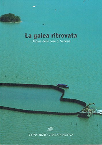 galea ritrovata origine delle cose di venezia