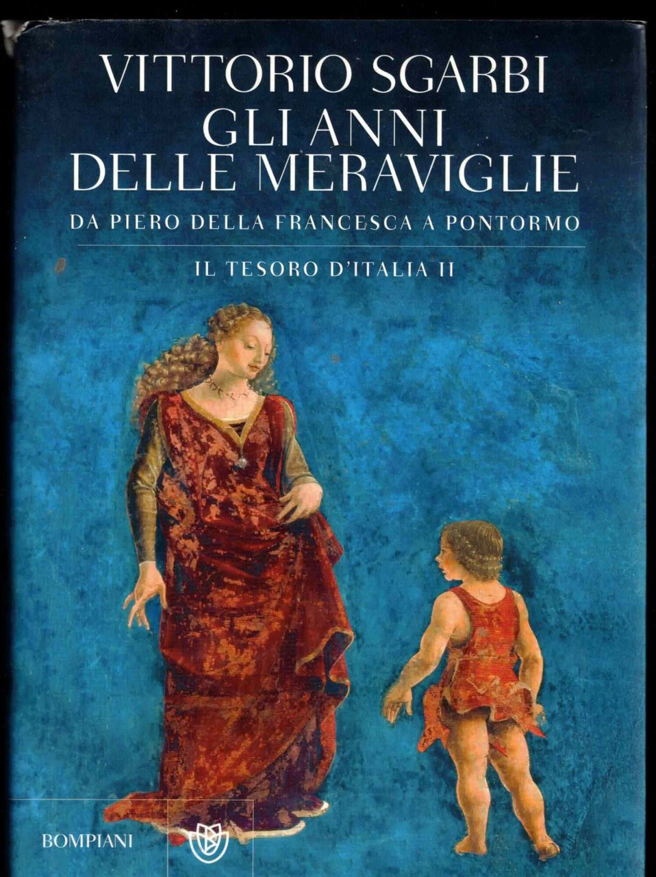 Gli anni delle meraviglie. Da Piero della Francesca a Pontormo. …