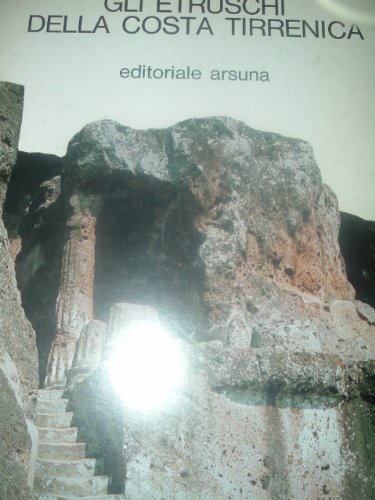 Gli etruschi della costa tirrenica. Da Vulci a Volterra