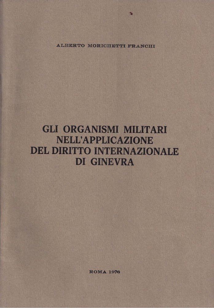 GLI ORGANISMI MILITARI NELL'APPLICAZIONE DEL DIRITTO INTERNAZIONALE DI GINEVRA