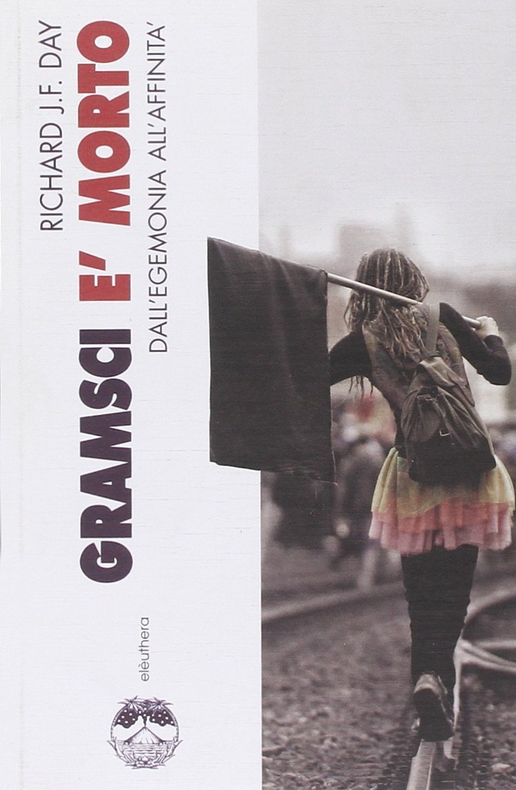 Gramsci è morto. Dall'egemonia all'affinità
